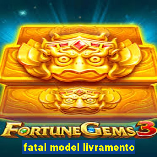 fatal model livramento